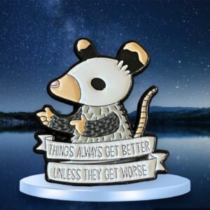 Possum Things Get Better Unless
They Get Worse Pin
