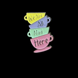We Are All Mad Here Teacup Pin
