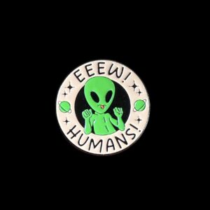 Eew Humans! Alien Pin